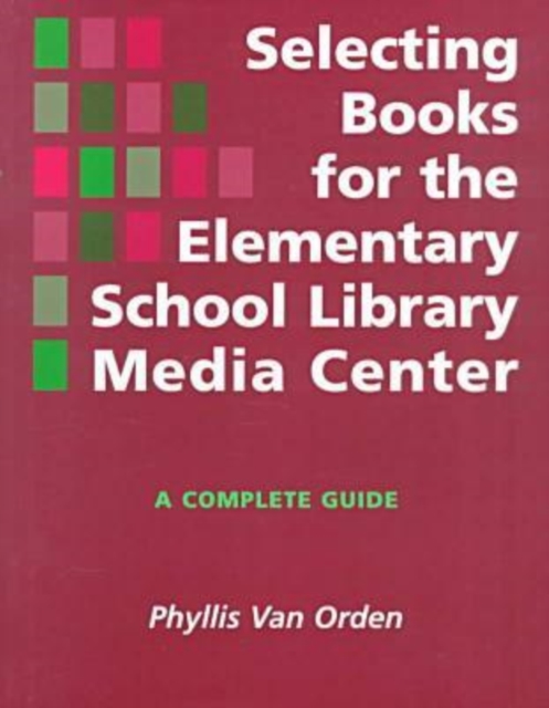Selecting Books for the Elementary School Library Media Center : A Complete Guide, Paperback / softback Book