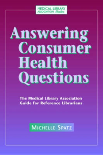 Answering Consumer Health Questions : The Medical Library Association Guide for Reference Librarians, Paperback / softback Book