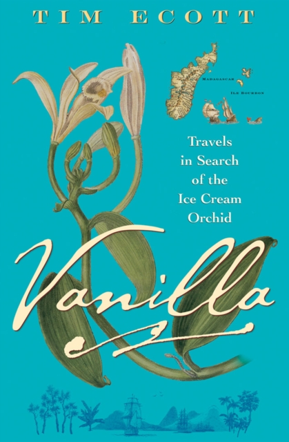 Vanilla : Travels in Search of the Ice Cream Orchid, EPUB eBook