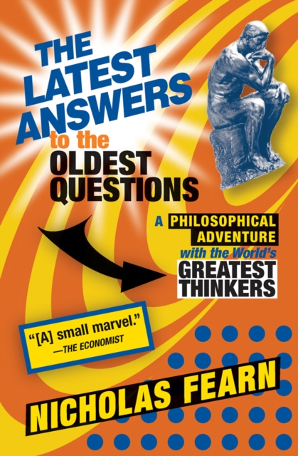 The Latest Answers to the Oldest Questions : A Philosophical Adventure with the World's Greatest Thinkers, EPUB eBook