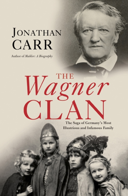 The Wagner Clan : The Saga of Germany's Most Illustrious and Infamous Family, EPUB eBook