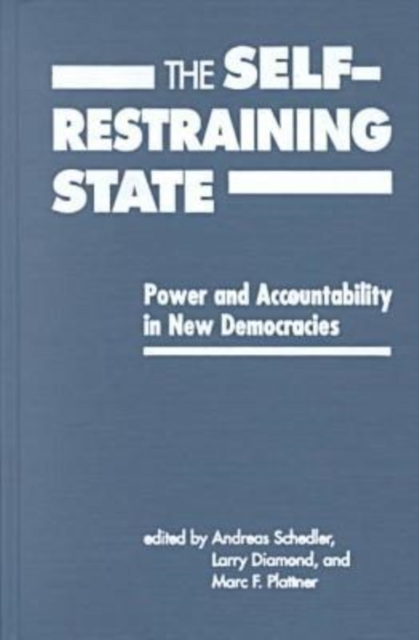 Self-restraining State : Power and Accountability in New Democracies, Hardback Book