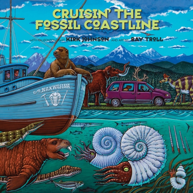 Cruisin' the Fossil Coastline : The Travels of an Artist and a Scientist along the Shores of the Prehistoric Pacific, Paperback / softback Book