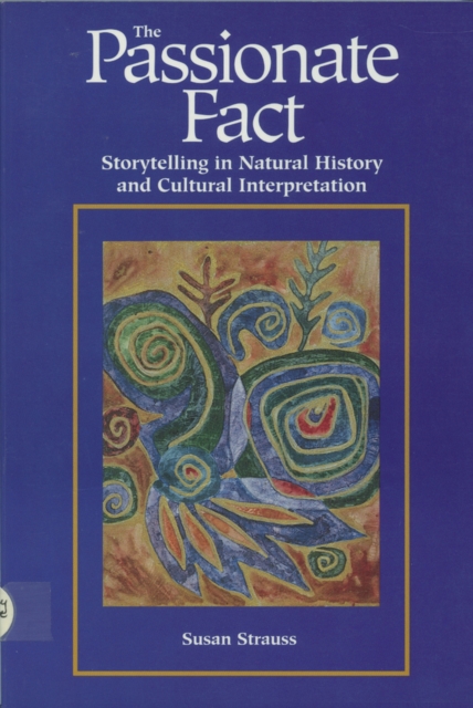 Passionate Fact : Storytelling in Natural History and Cultural Interpretation, Paperback / softback Book