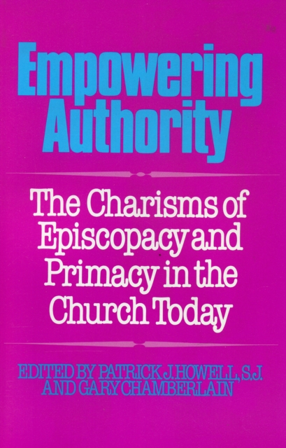 Empowering Authority : The Charisms of Episcopacy and Primacy in the Church Today, Paperback / softback Book