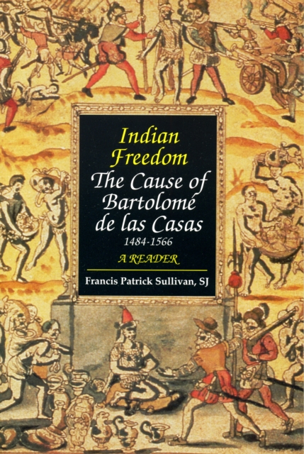 Indian Freedom : The Cause of BartolomZ de las Casas, Paperback / softback Book