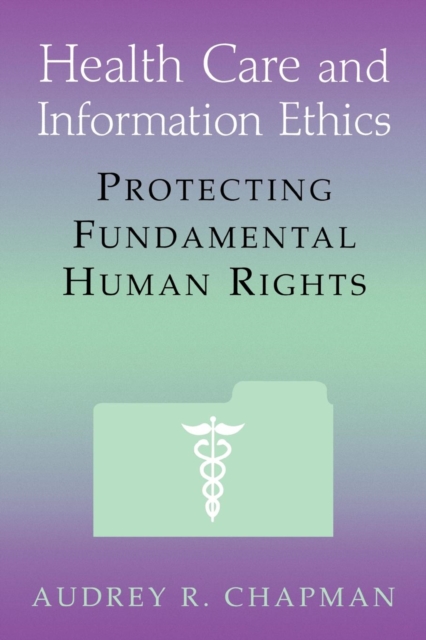 Health Care and Information Ethics : Protecting Fundamental Human Rights, Paperback / softback Book