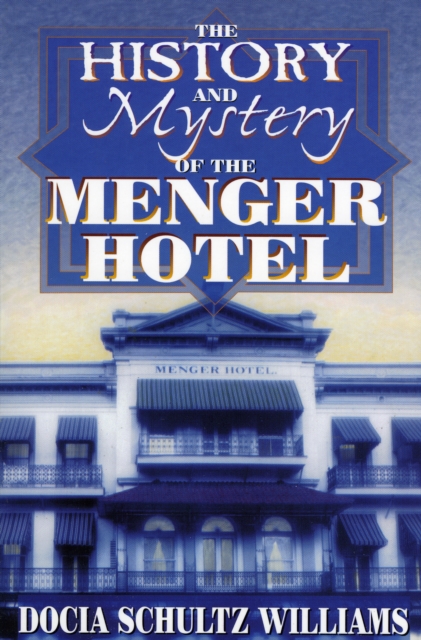 The History and Mystery of the Menger Hotel, Paperback / softback Book