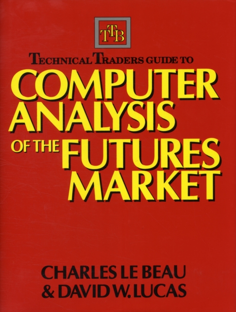 Technical Traders Guide to Computer Analysis of the Futures Markets, Hardback Book