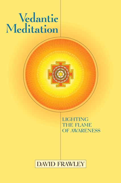 Vedantic Meditation : Lighting the Flame of Awareness, Paperback / softback Book