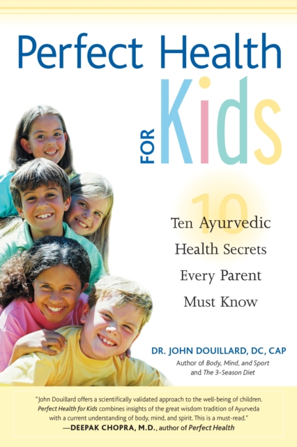 Perfect Health for Kids : Ten Ayurvedic Health Secrets Every Parent Must Know, Paperback / softback Book