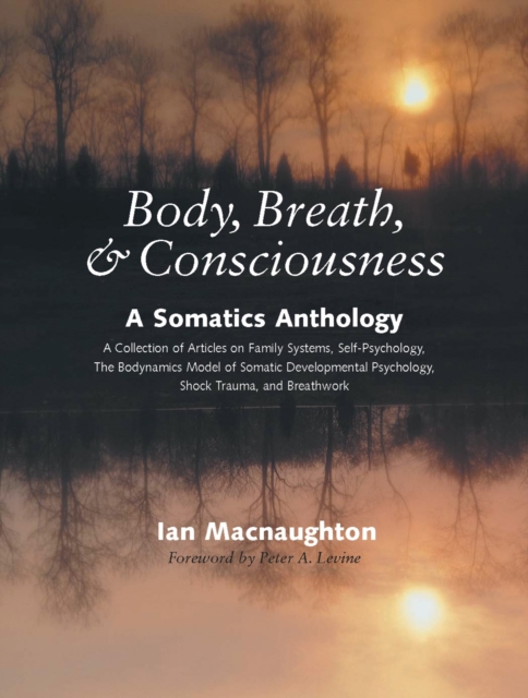 Body, Breath, and Consciousness : A Somatics Anthology, Paperback / softback Book