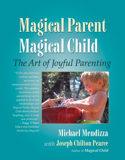 Magical Parent Magical Child : The Art of Joyful Parenting, Paperback / softback Book
