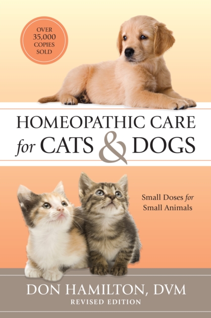 Homeopathic Care for Cats and Dogs, Revised Edition : Small Doses for Small Animals, Paperback / softback Book