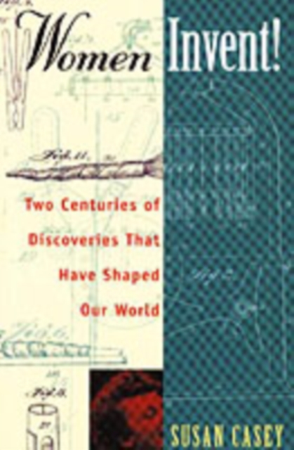 Women Invent! : Two Centuries of Discoveries That Have Shaped Our World, Paperback / softback Book