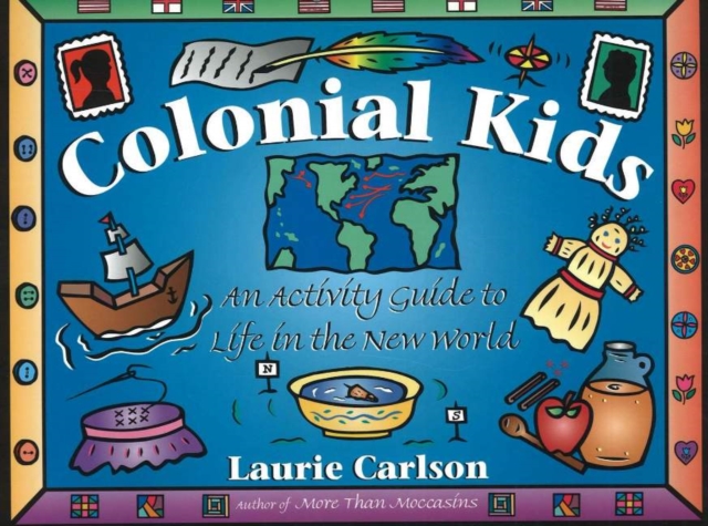 Colonial Kids : An Activity Guide to Life in the New World, Paperback / softback Book