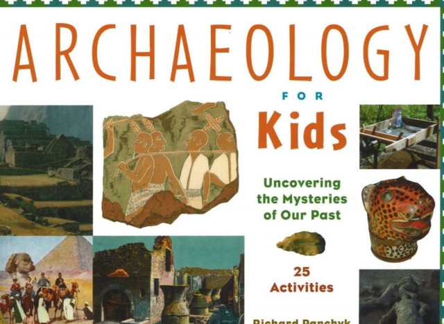 Archaeology for Kids : Uncovering the Mysteries of Our Past, 25 Activities, Paperback / softback Book