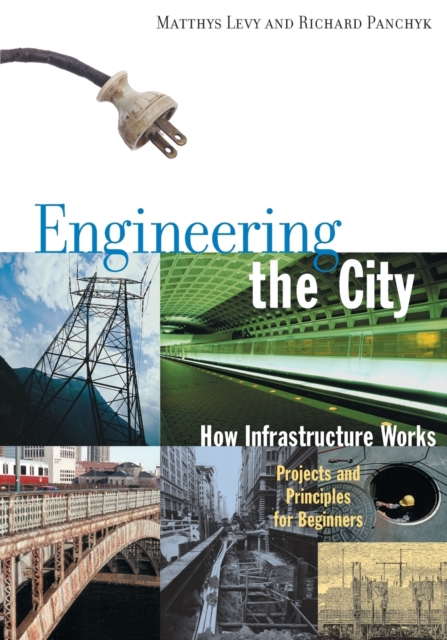 Engineering the City : How Infrastructure Works, Paperback / softback Book