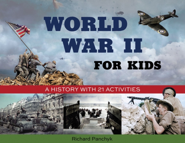 World War II for Kids : A History with 21 Activities, Paperback / softback Book