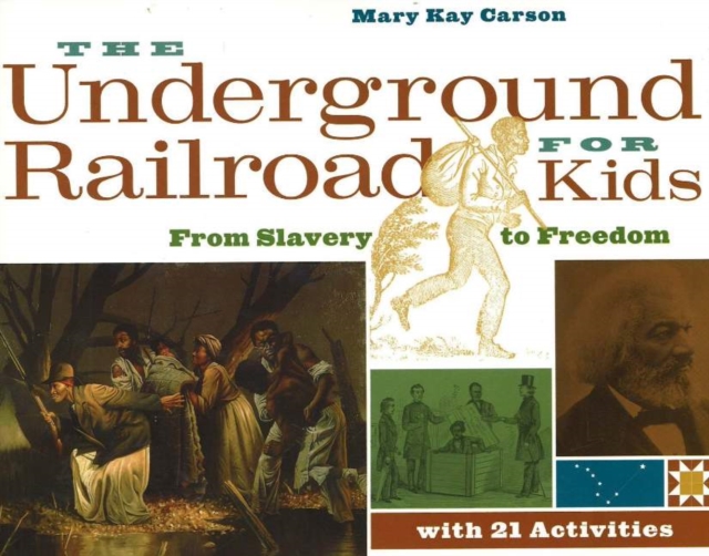 The Underground Railroad for Kids : From Slavery to Freedom with 21 Activities, Paperback / softback Book