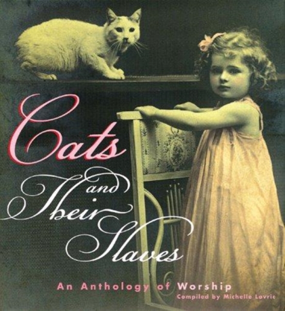 Cats and Their Slaves : An Anthology of Worship, Hardback Book