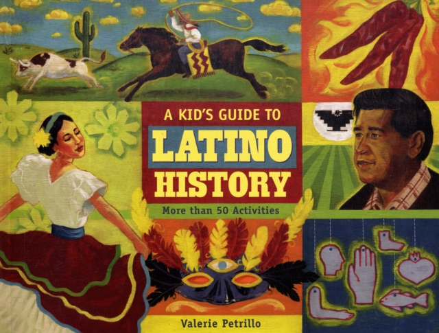 A Kid's Guide to Latino History : More than 50 Activities, Paperback / softback Book