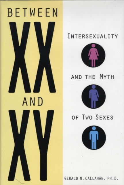 Between XX and XY : Intersexuality and the Myth of Two Sexes, Hardback Book