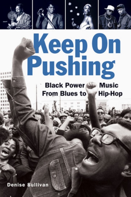 Keep On Pushing : Black Power Music from Blues to Hip-hop, Paperback / softback Book
