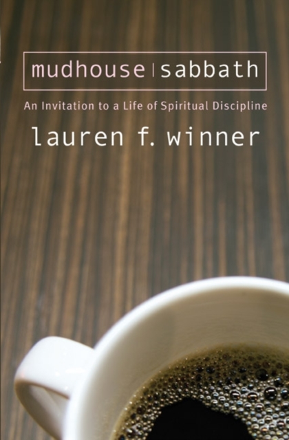 Mudhouse Sabbath : An Invitation to a Life of Spiritual Discipline, PDF eBook