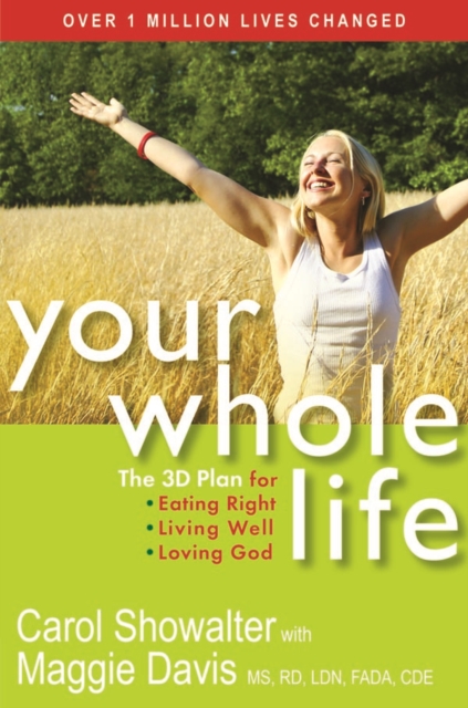 Your Whole Life : The 3D Plan for Eating Right, Living Well, and Loving God, PDF eBook