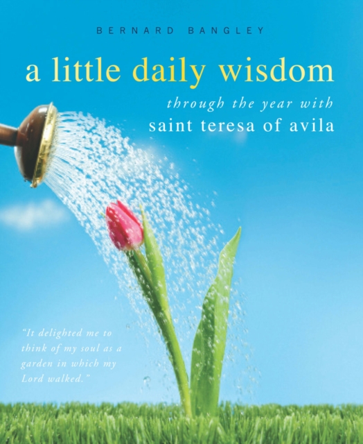 A Little Daily Wisdom : Through the Year with Saint Teresa of Avila, PDF eBook