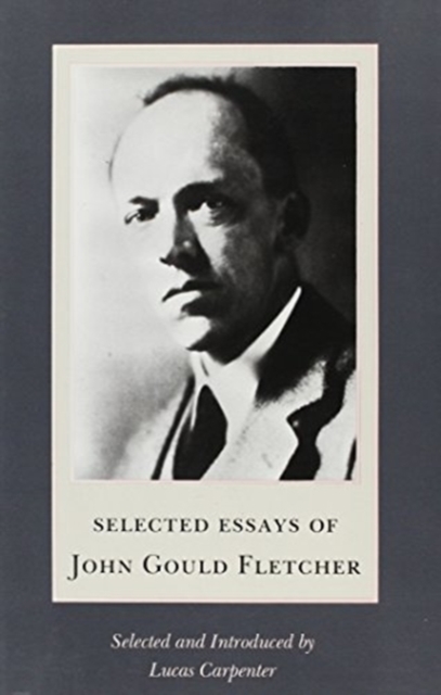 Selected Essays of John Gould Fletcher, Hardback Book