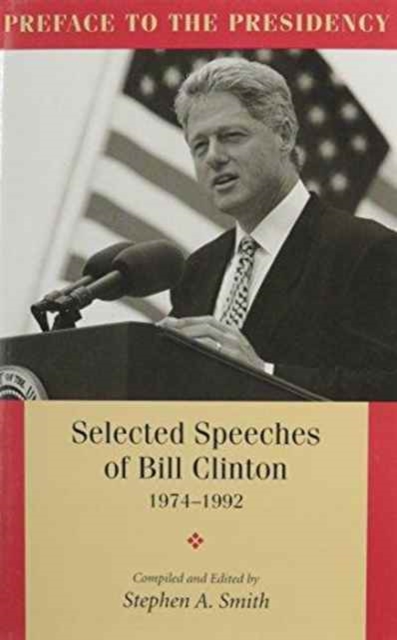 Preface to the Presidency : Selected Speeches of Bill Clinton 1974-1992, Hardback Book
