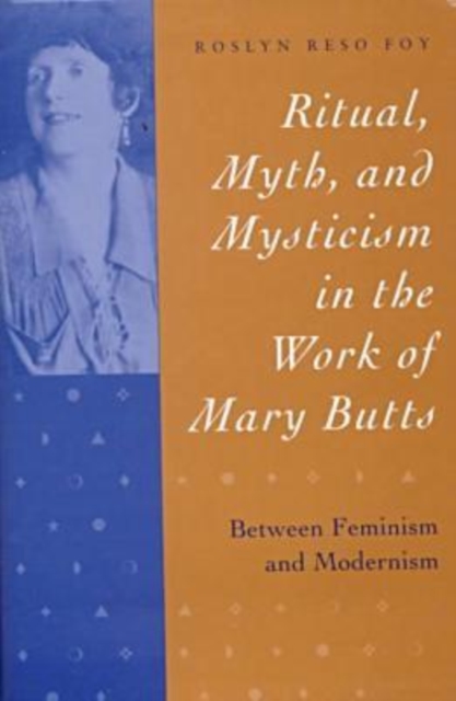 Ritual, Myth, and Mysticism in the Work of Mary Butts : Between Feminism and Modernism, Hardback Book