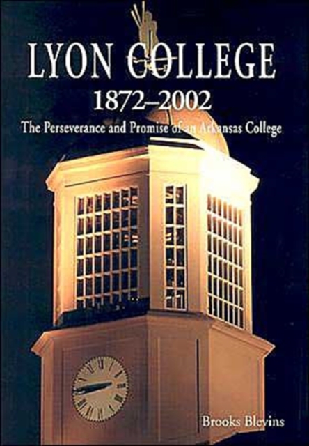 Lyon College, 1872-2002 : The Perseverance and Promise of an Arkansas College, Hardback Book