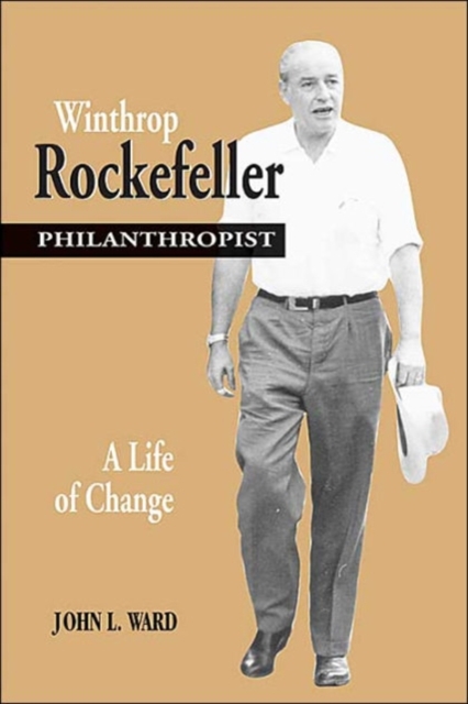 Winthrop Rockefeller, Philanthropist : A Life of Change, Hardback Book