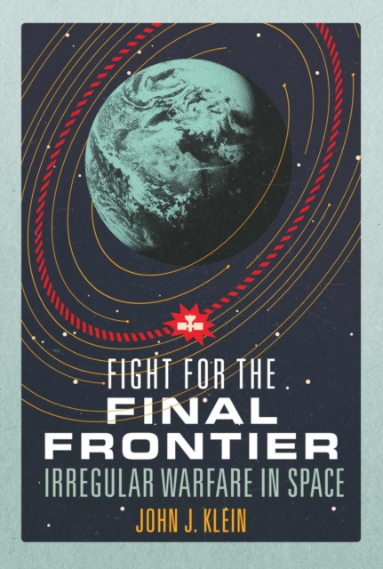 Fight for the Final Frontier : Irregular Warfare in Space, Hardback Book