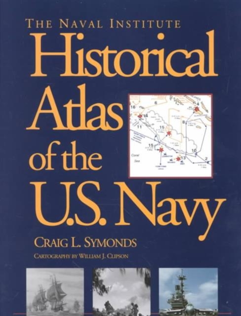 The Naval Institute Historical Atlas of the U.S. Navy, Paperback / softback Book