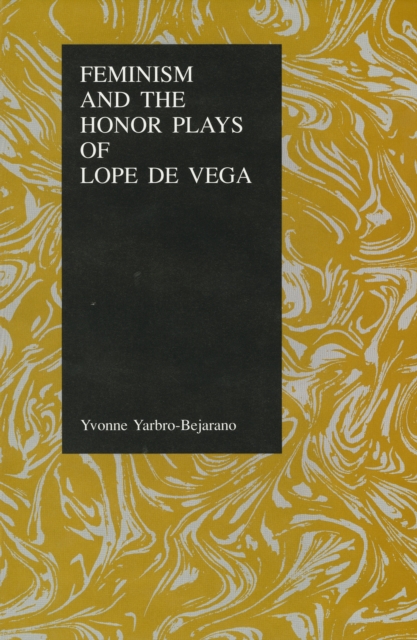 Feminism and the Honor Plays of Lope De Vega, Hardback Book