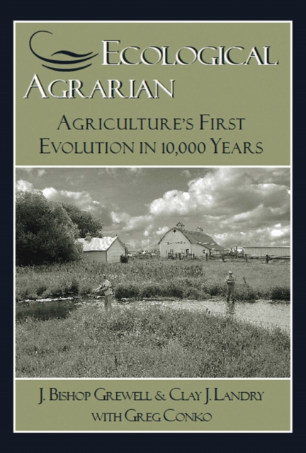 Ecological Agrarian : Agriculture's First Evolution in 10, 000 Years, Hardback Book