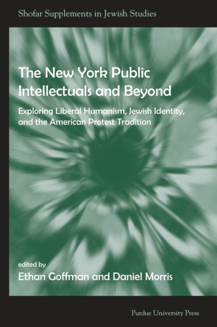 New York Public Intellectuals and Beyond : Exploring Liberal Humanism, Jewish Identity, and the American Protest Tradition, Paperback / softback Book