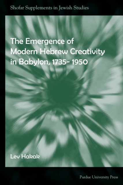 The Emergence of Modern Hebrew Creativity in Babylon, 1735- 1950, Paperback / softback Book