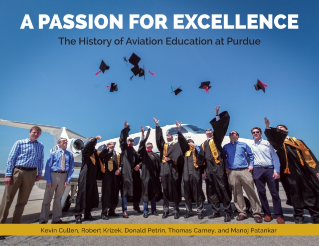 A Passion for Excellence : The History of Aviation Education at Purdue University, Hardback Book