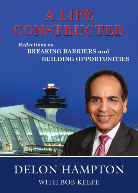 A Life Constructed : Reflections on Breaking Barriers and Building Opportunities, Hardback Book