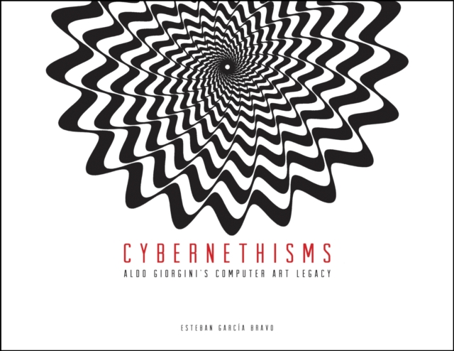 Cybernethisms : Aldo Giorgini’s Computer Art Legacy, Paperback / softback Book