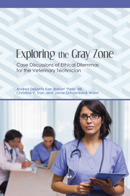 Exploring the Gray Zone : Case Discussions of Ethical Dilemmas for the Veterinary Technician, Paperback / softback Book