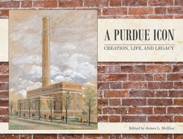 A Purdue Icon : Creation, Life, and Legacy, Hardback Book