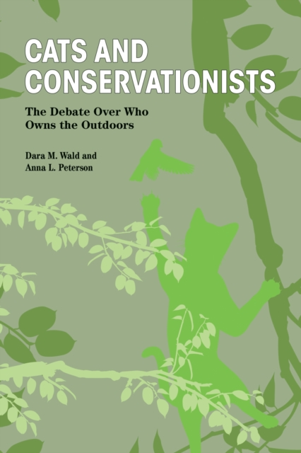 Cats and Conservationists : The Debate Over Who Owns the Outdoors, Paperback / softback Book