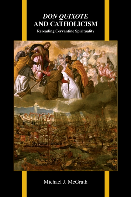 Don Quixote and Catholicism : Rereading Cervantine Spirituality, EPUB eBook