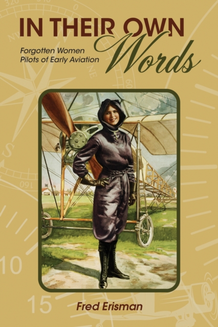 In Their Own Words : Forgotten Women Pilots of Early Aviation, Paperback / softback Book